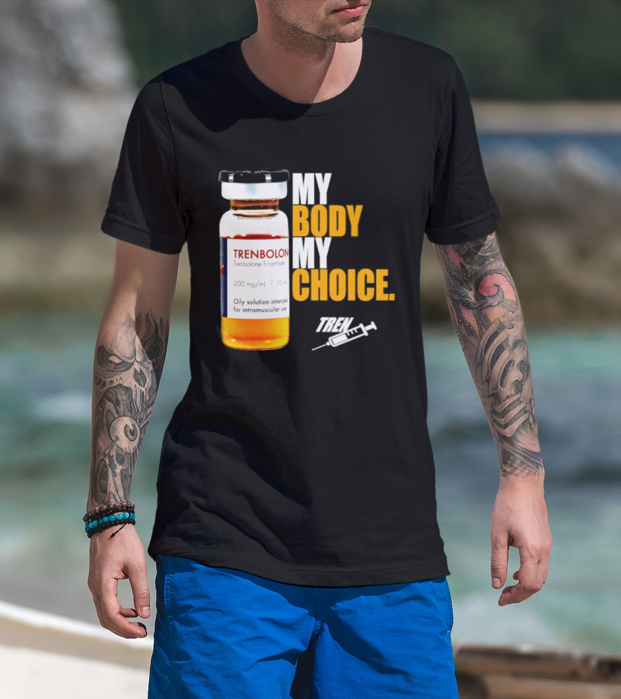 My Body My Choice Trenolone Enanthate 200 Mg 10 Ml T-Shirt