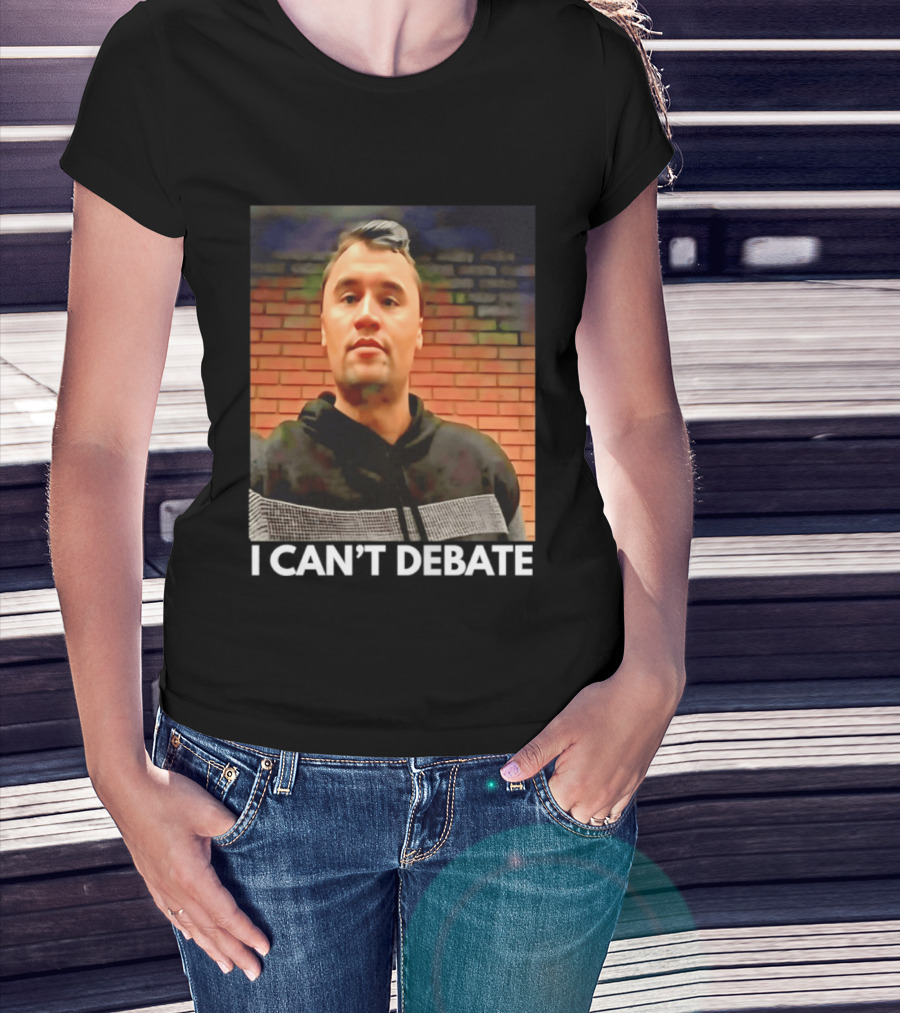 I Can't Debate Iconic Reference X George Floyd Charlie Kirk T-Shirt