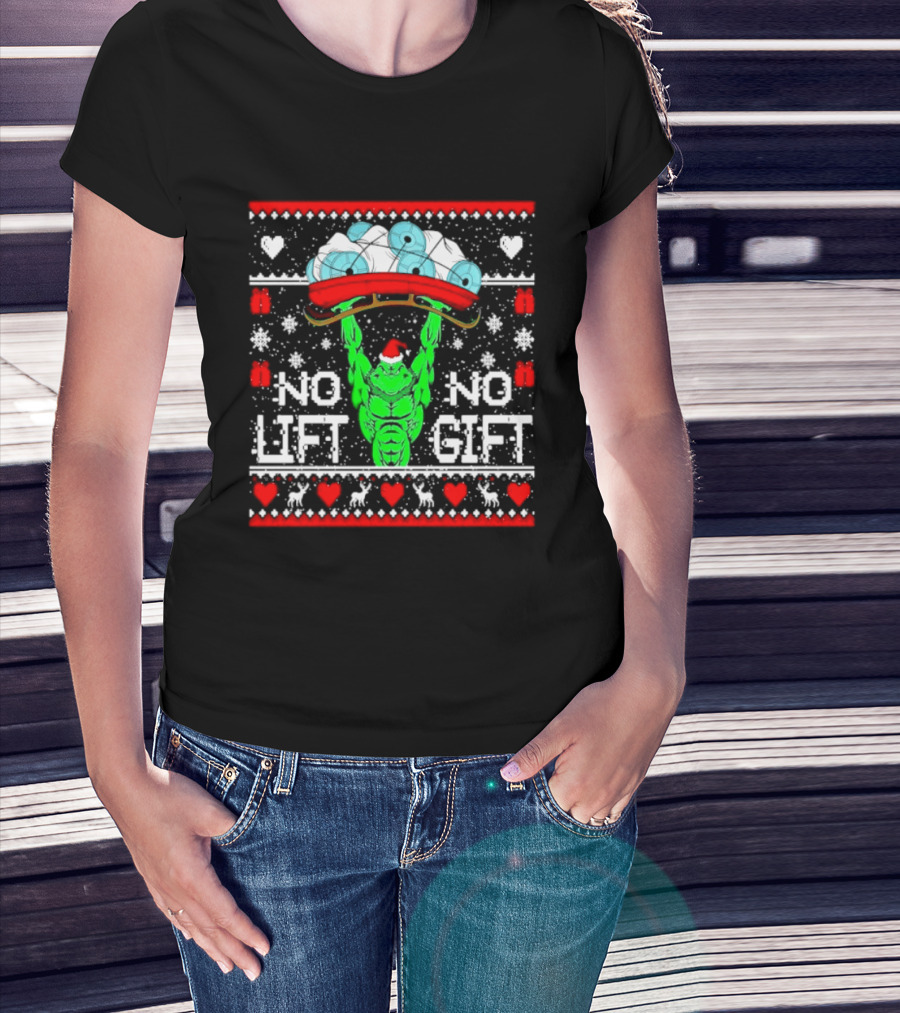 No Lift No Gift Grinch Weightlifting Christmas Ugly Sweater T-Shirt