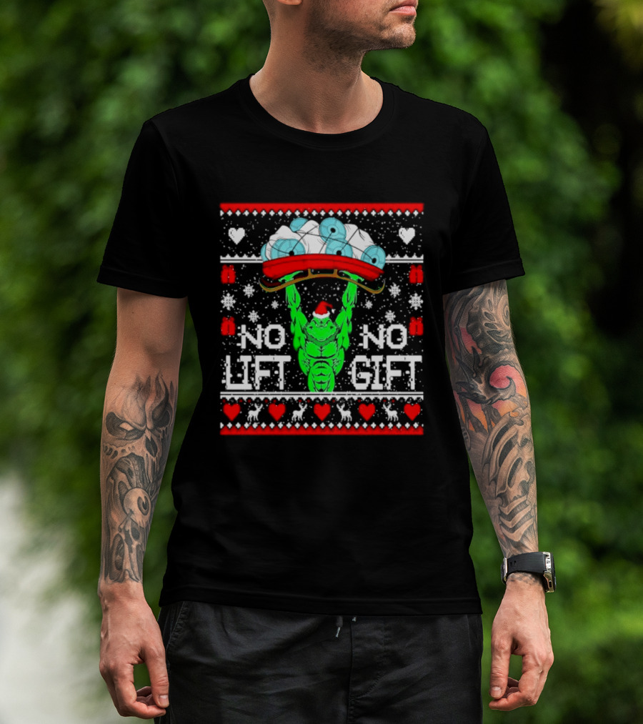 No Lift No Gift Grinch Weightlifting Christmas Ugly Sweater T-Shirt