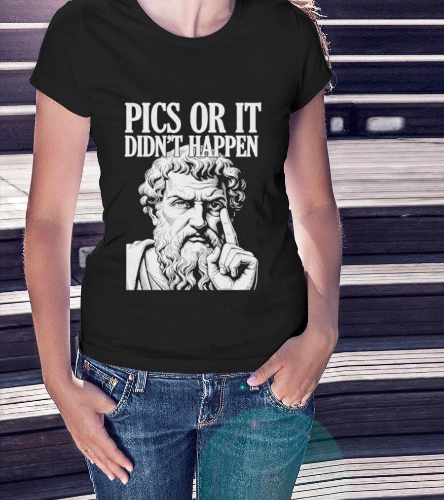 Pics Or It Didn't Happen Greek Philosopher T-Shirt