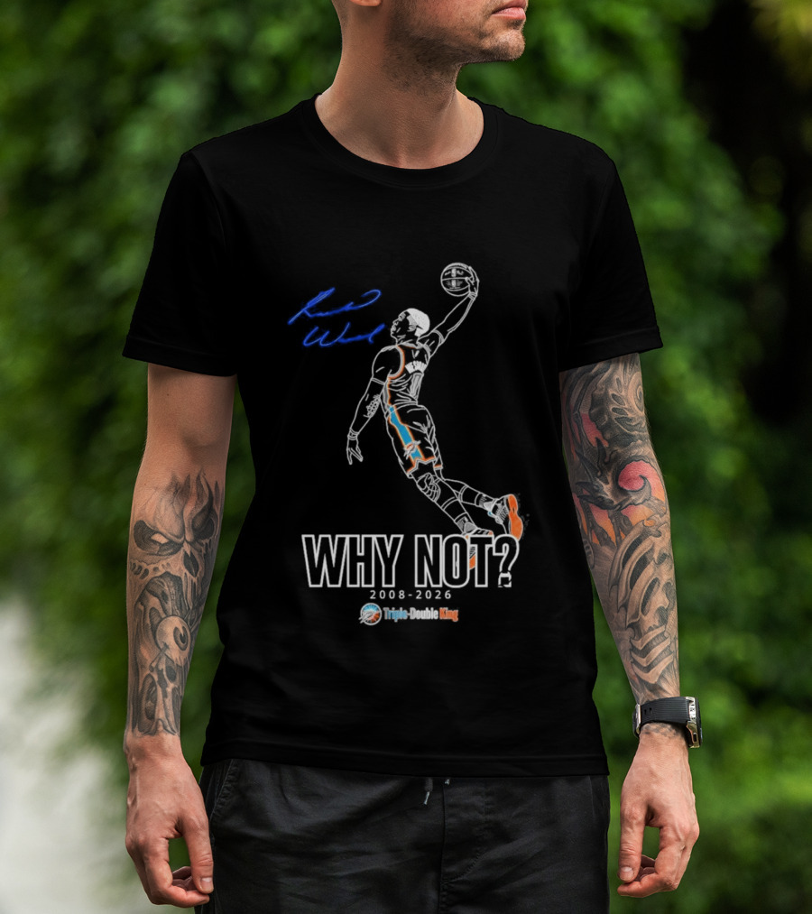 Russell Westbrook Why Not Triple Double King 2008 2026 T-Shirt