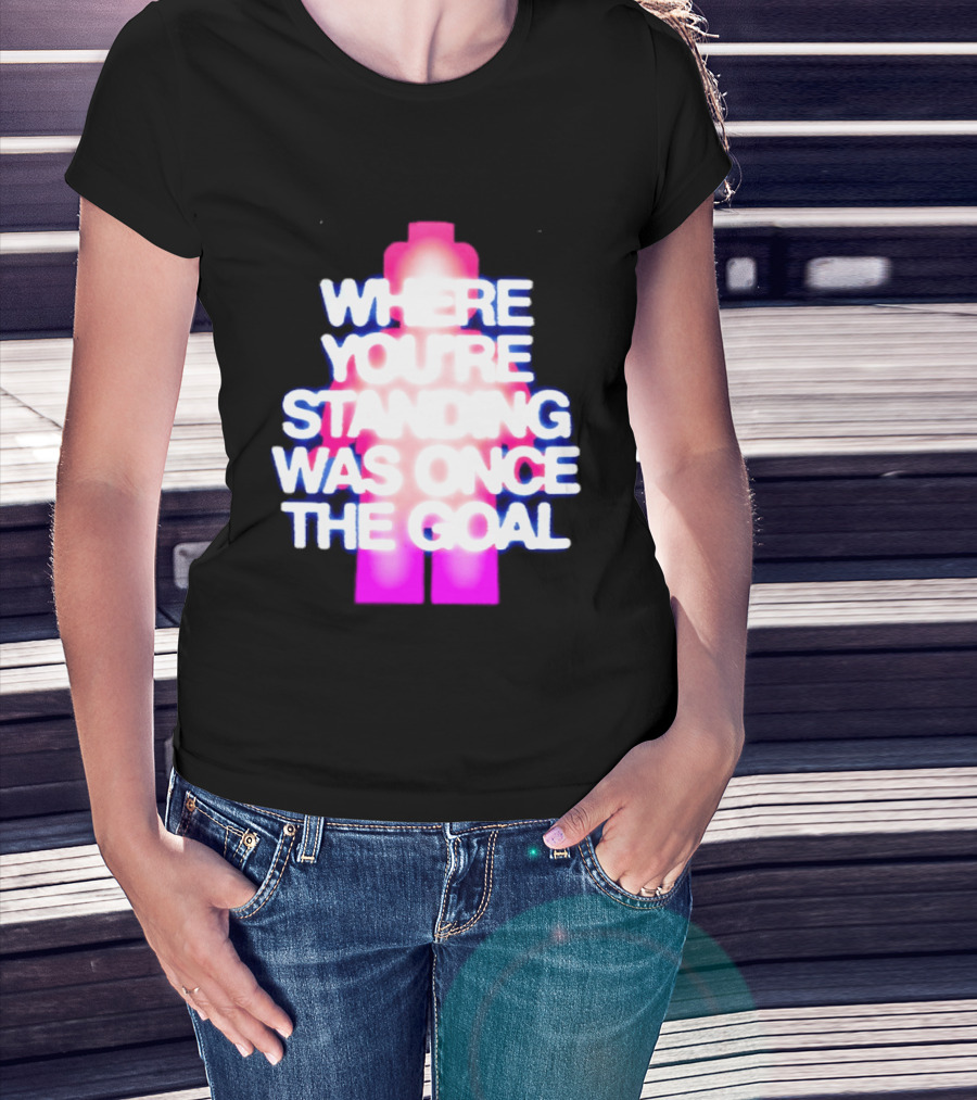 Where You're Standing Was Once The Goal Bright Neon Figure T-Shirt