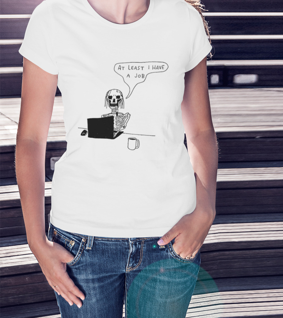 At Least I Have A Job Skeleton Working On Laptop Coffee Cup T-Shirt