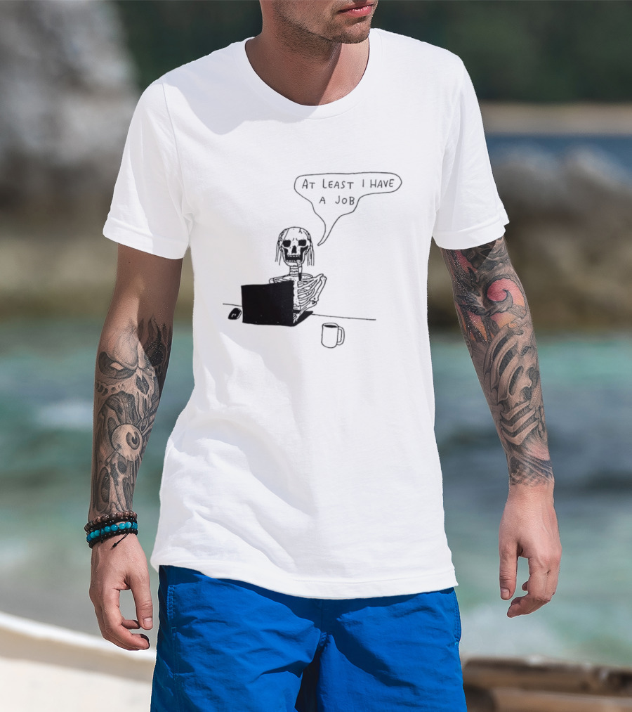 At Least I Have A Job Skeleton Working On Laptop Coffee Cup T-Shirt