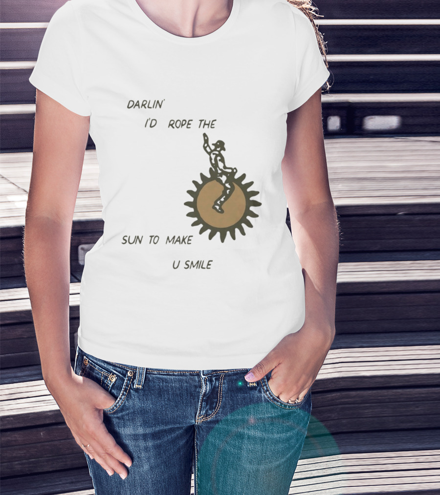 Darlin' I'd Rope The Sun To Make U Smile Cowboy T-Shirt