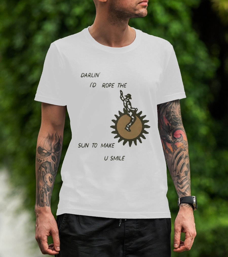 Darlin' I'd Rope The Sun To Make U Smile Cowboy T-Shirt