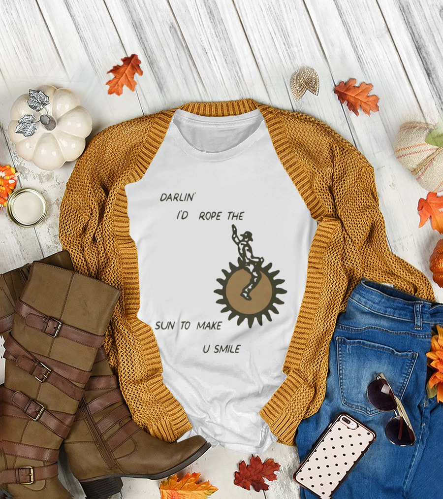 Darlin' I'd Rope The Sun To Make U Smile Cowboy T-Shirt