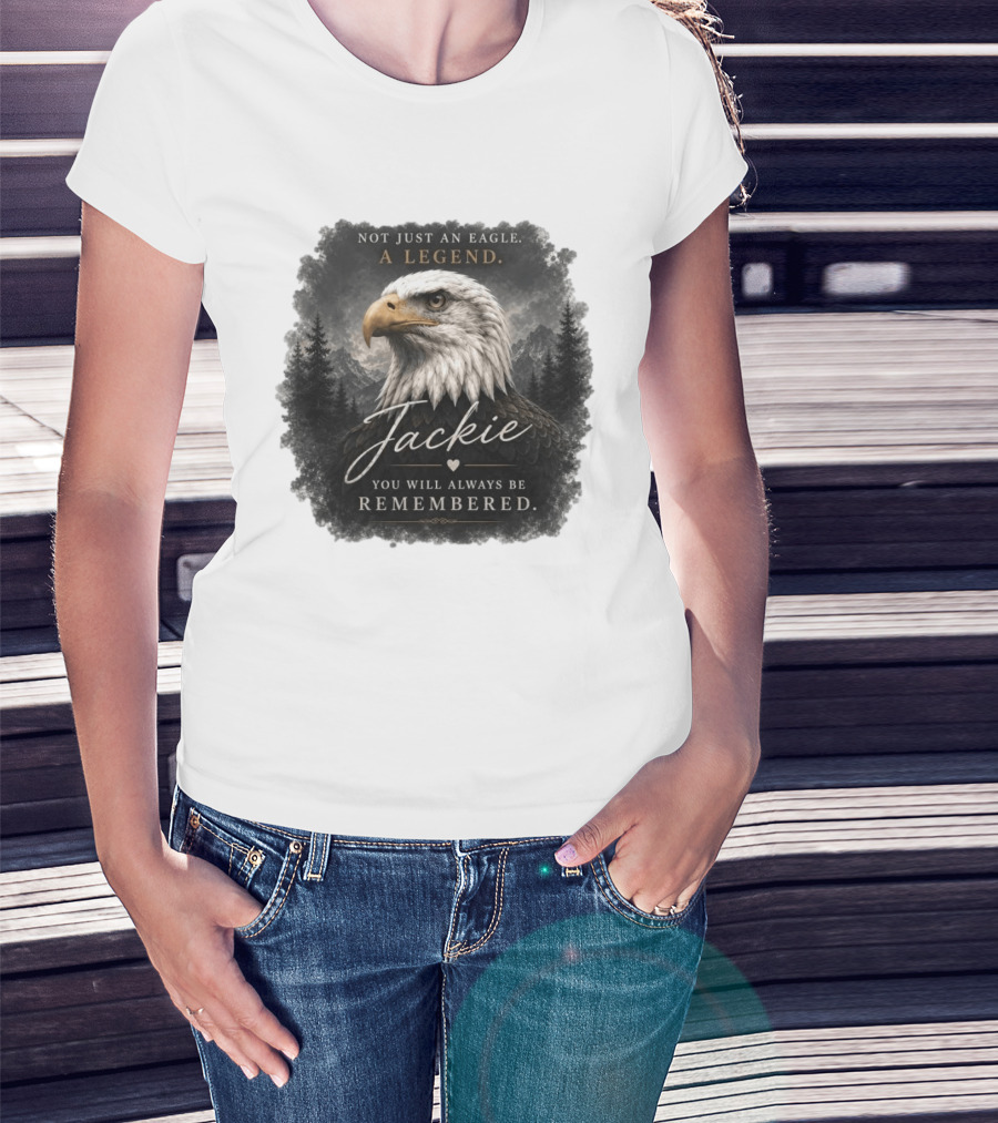 Not Just An Eagle. A Legend Wildlife Jackie You Will Always Be Remembered T-Shirt
