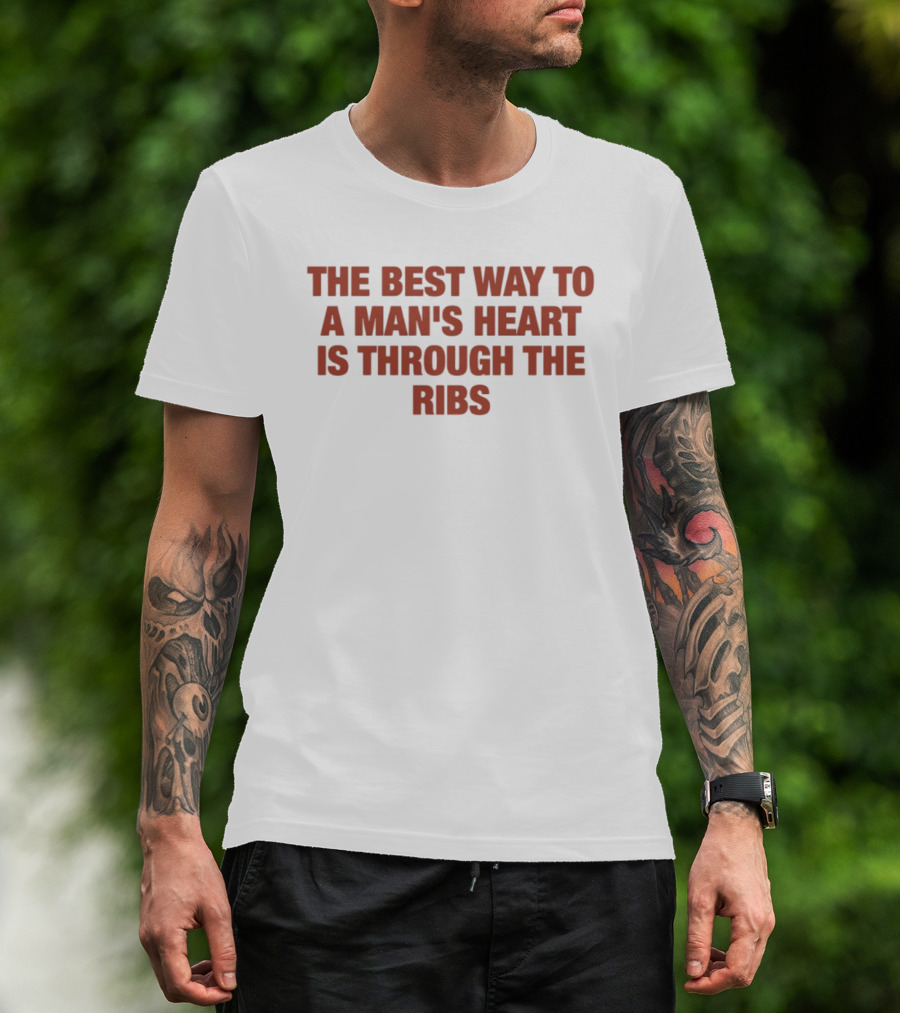 The Best Way To A Man's Heart Is Through The Ribs T-Shirt