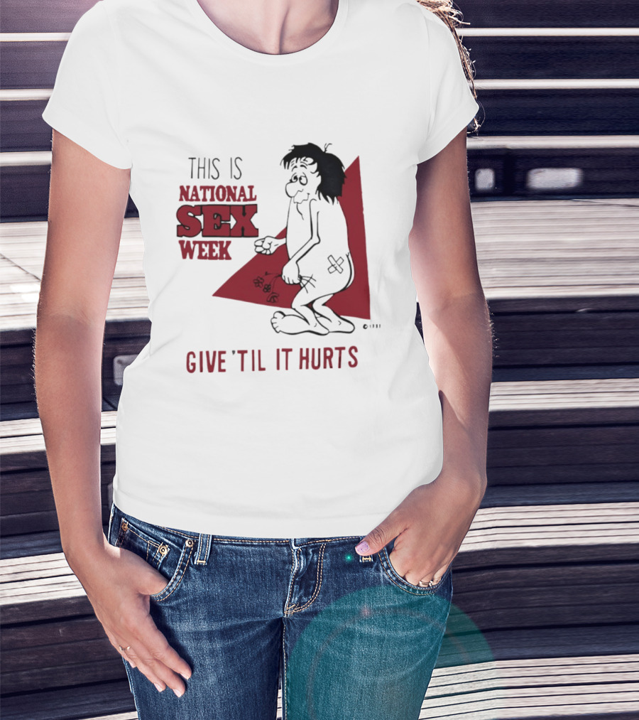 This Is National Sex Week Give Til It Hurts Humor Graphic With Cartoon Character Holding Flowers T-Shirt