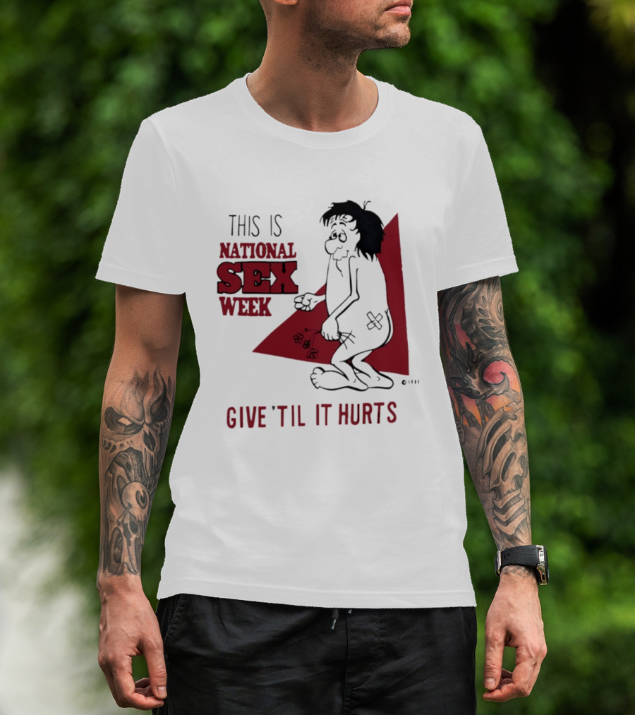 This Is National Sex Week Give Til It Hurts Humor Graphic With Cartoon Character Holding Flowers T-Shirt