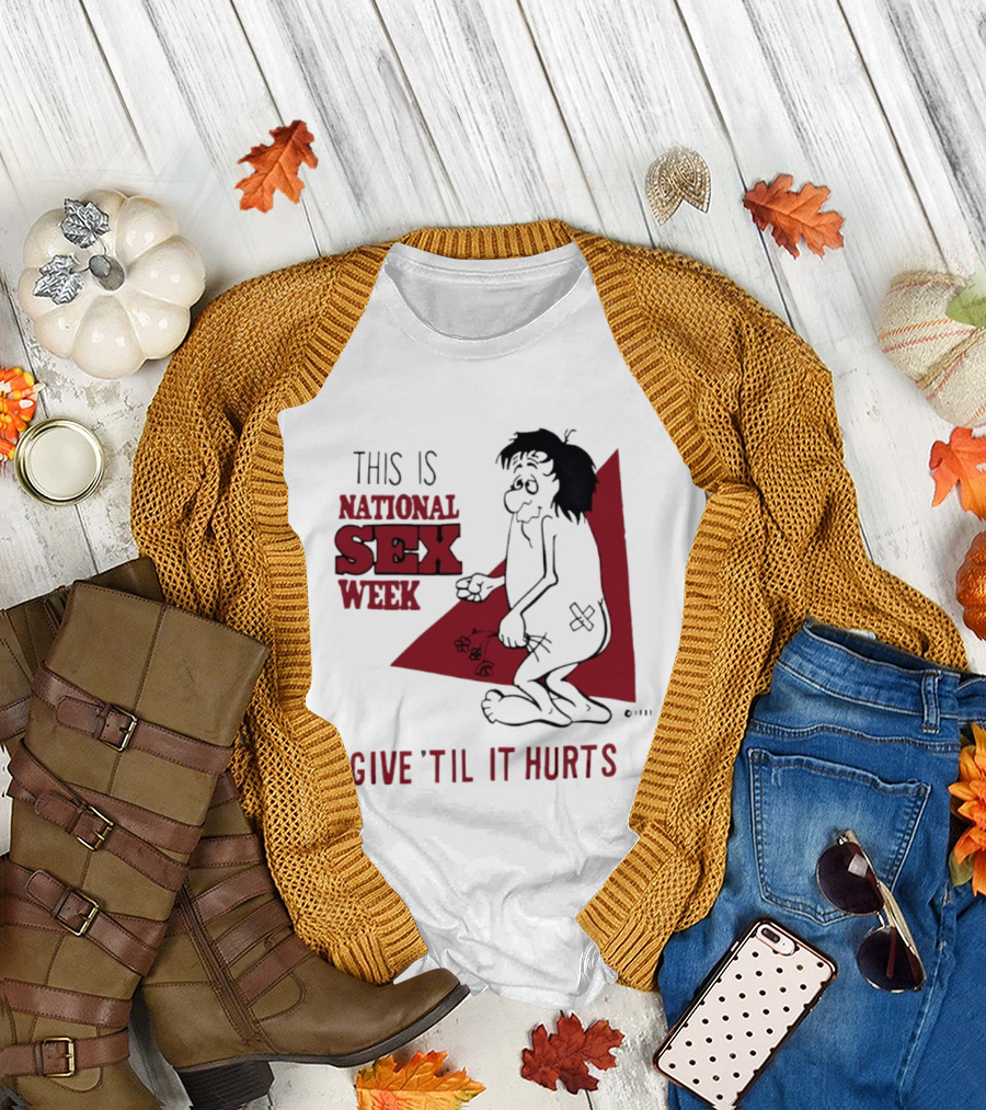 This Is National Sex Week Give Til It Hurts Humor Graphic With Cartoon Character Holding Flowers T-Shirt