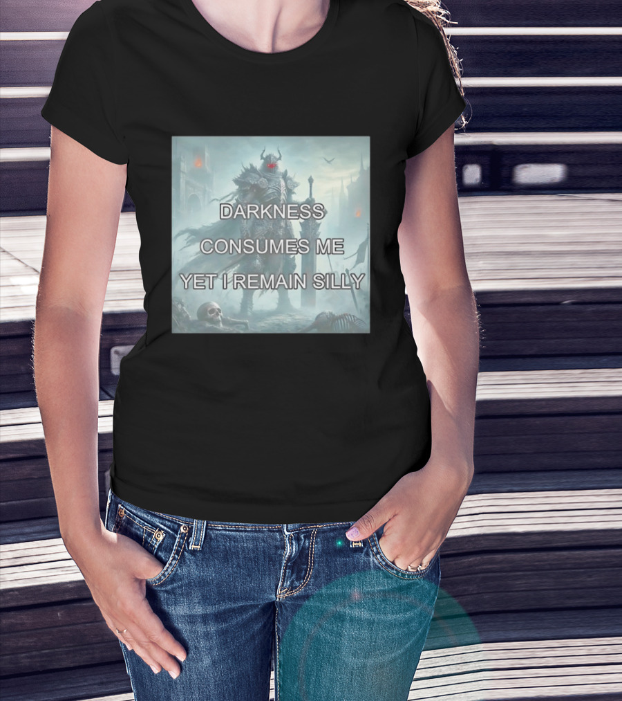 Darkness Consumes Me Yet I Remain Silly Knight In Grim Gothic Fantasy Realm T-Shirt