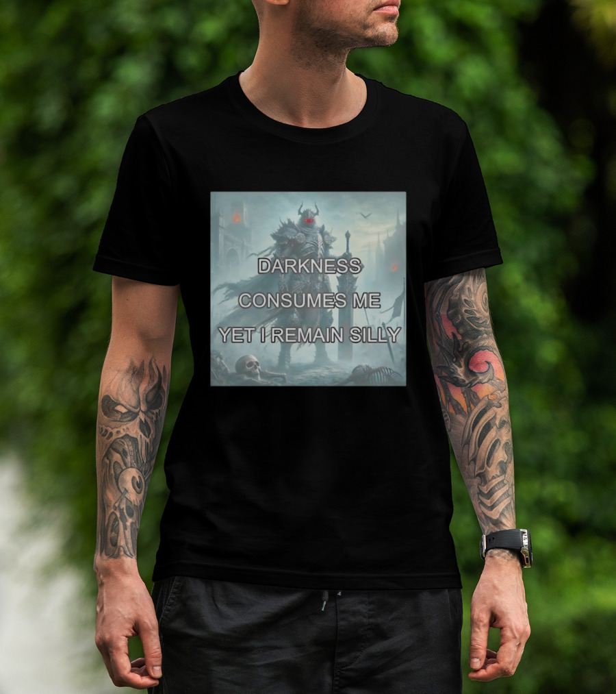 Darkness Consumes Me Yet I Remain Silly Knight In Grim Gothic Fantasy Realm T-Shirt