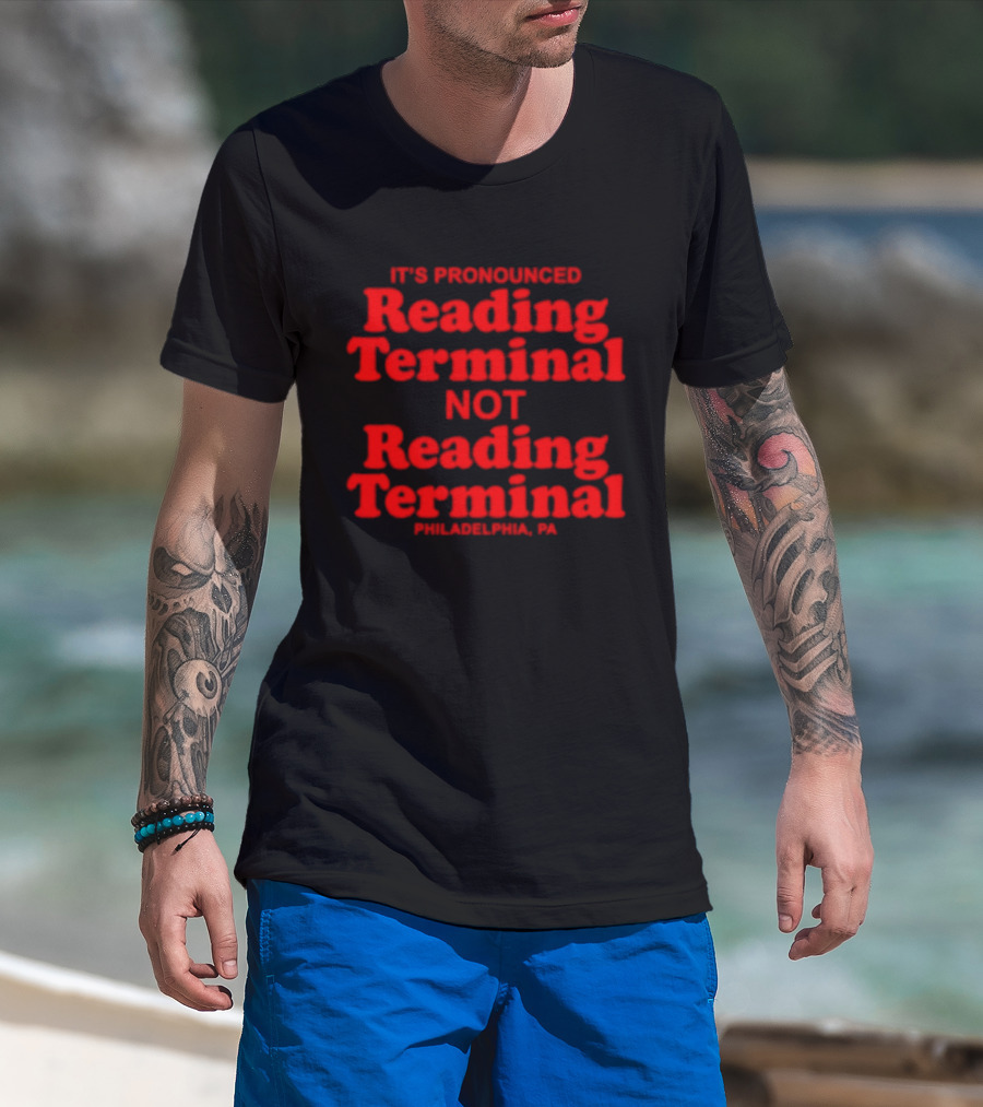 It's Pronounced Reading Terminal Not Reading Terminal Philadelphia PA T-Shirt