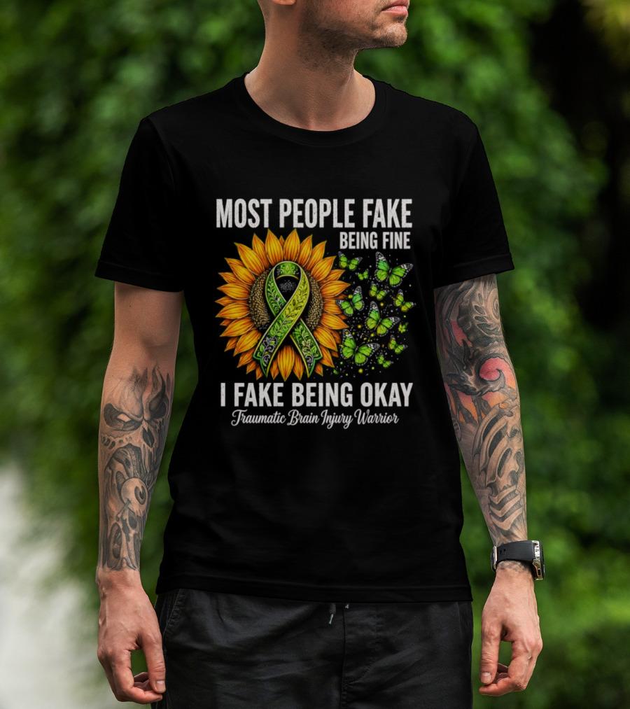 Most People Fake Being Fine I Fake Being Okay Traumatic Brain Injury Warrior Sunflower Ribbon Butterfly T-Shirt