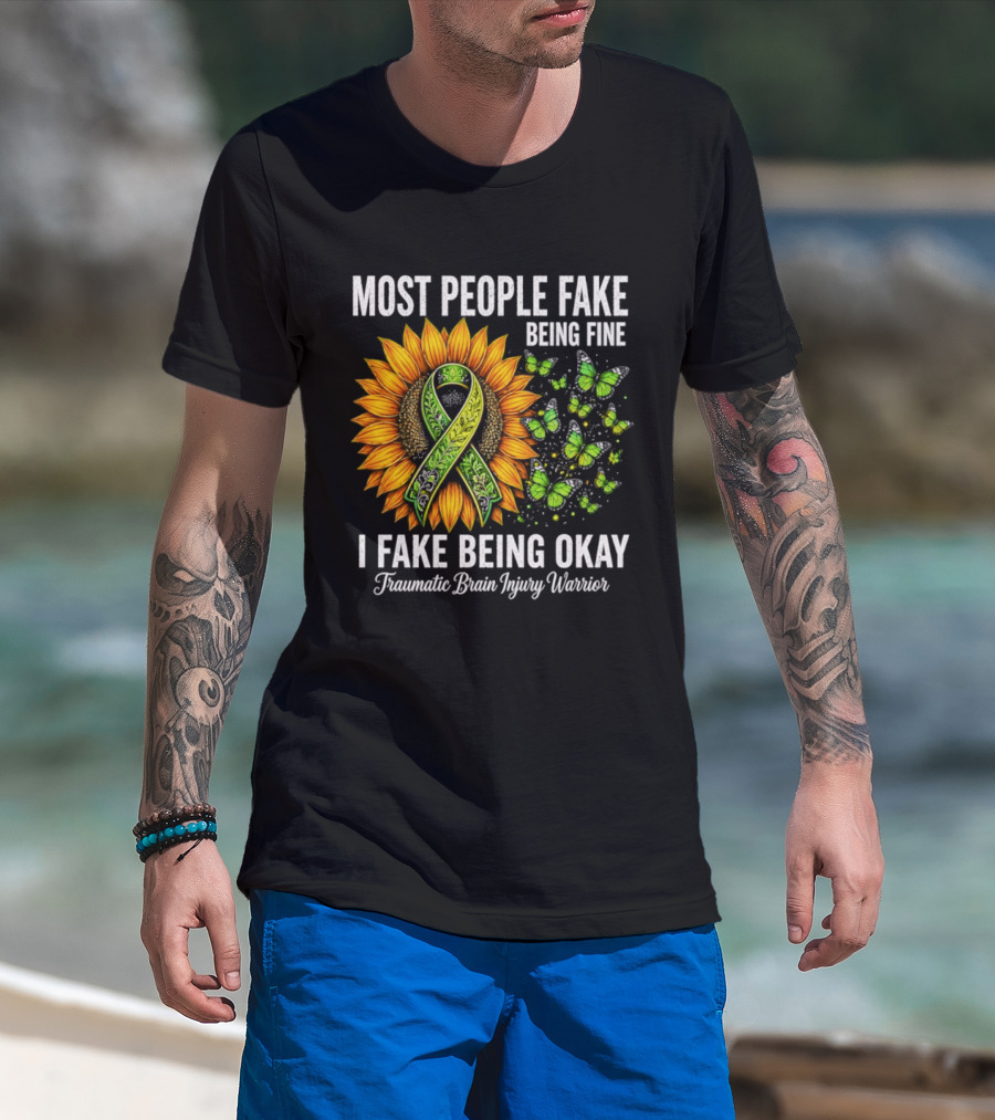 Most People Fake Being Fine I Fake Being Okay Traumatic Brain Injury Warrior Sunflower Ribbon Butterfly T-Shirt