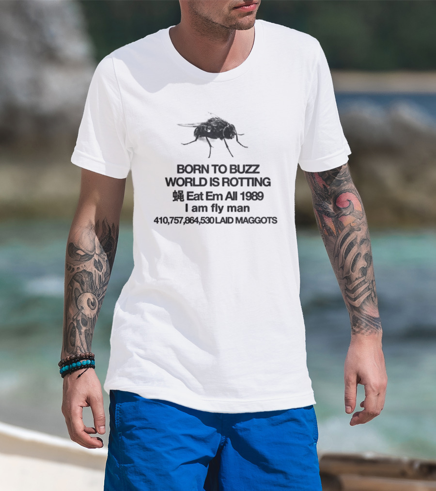 Born To Buzz World Is Rotting Eat Em All 1989 I Am Fly Man Laid Maggots T-Shirt