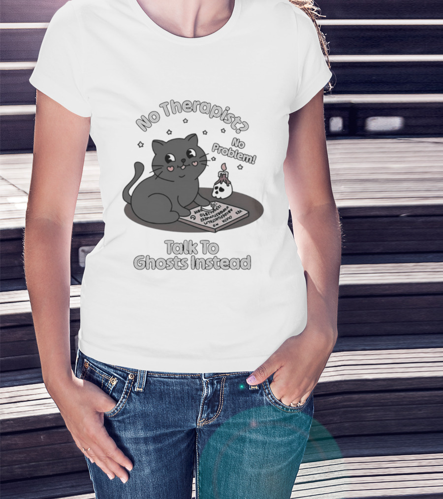 No Therapist No Problem Cat Talk To Ghosts Instead T-Shirt