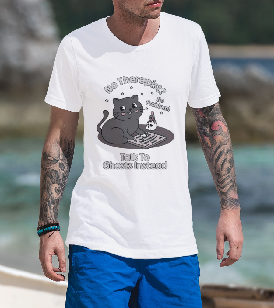 No Therapist No Problem Cat Talk To Ghosts Instead T-Shirt