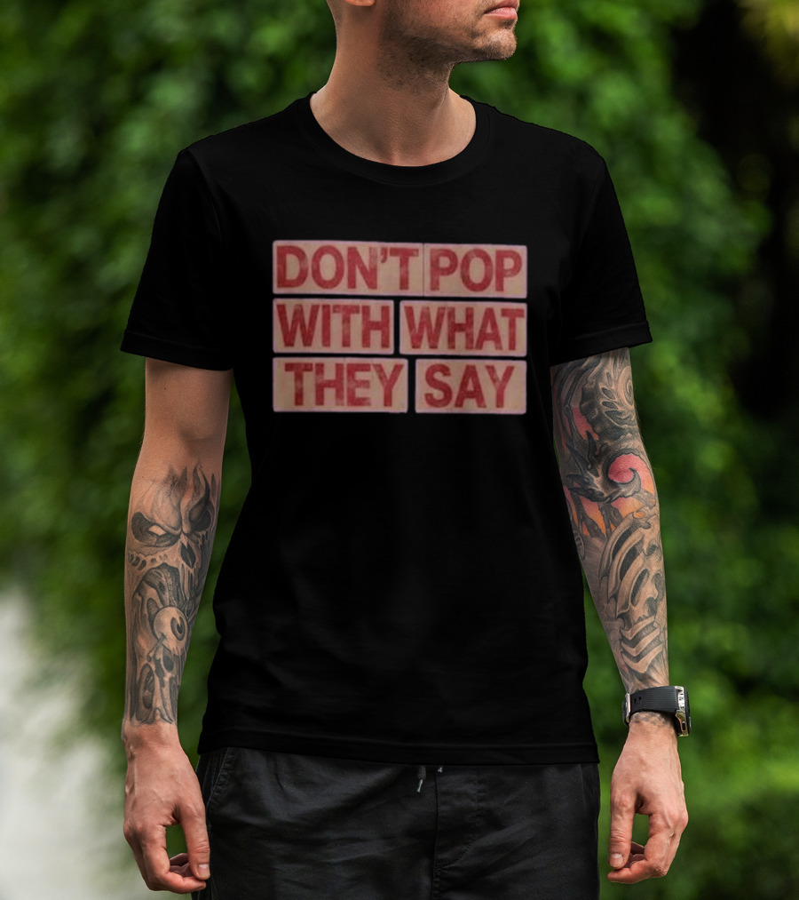 Russell Westbrook Don't Pop With What They Say T-Shirt