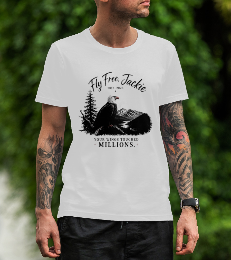 Fly Free Jackie 2012 2026 Your Wings Touched Millions Eagle Forest T-Shirt