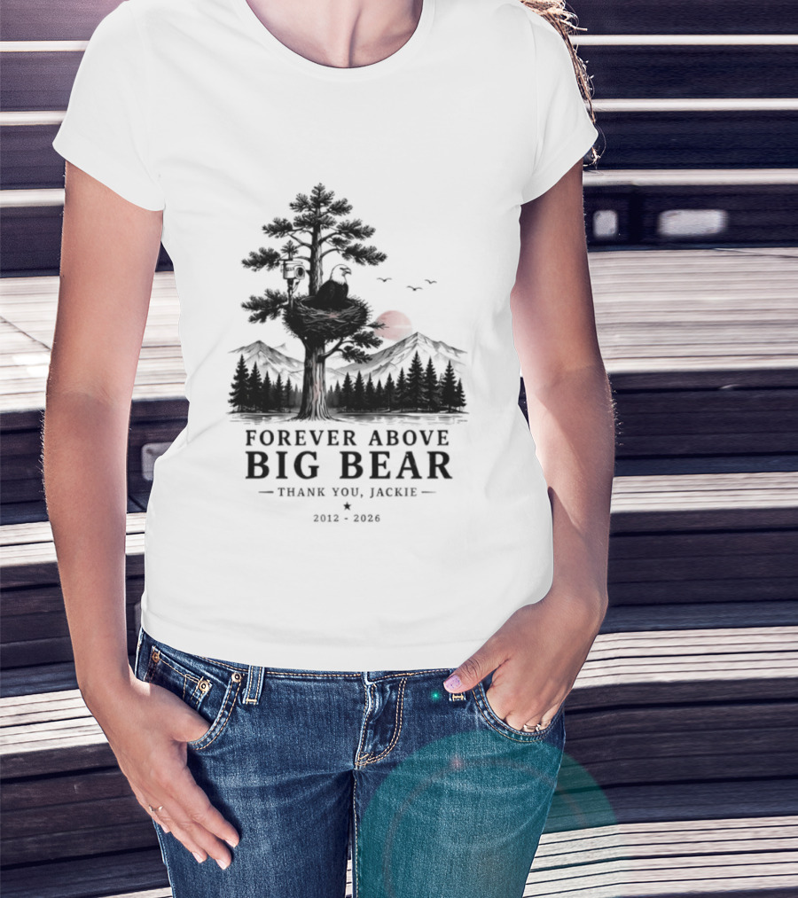 Forever Above Big Bear Thank You Jackie 2012 2026 T-Shirt