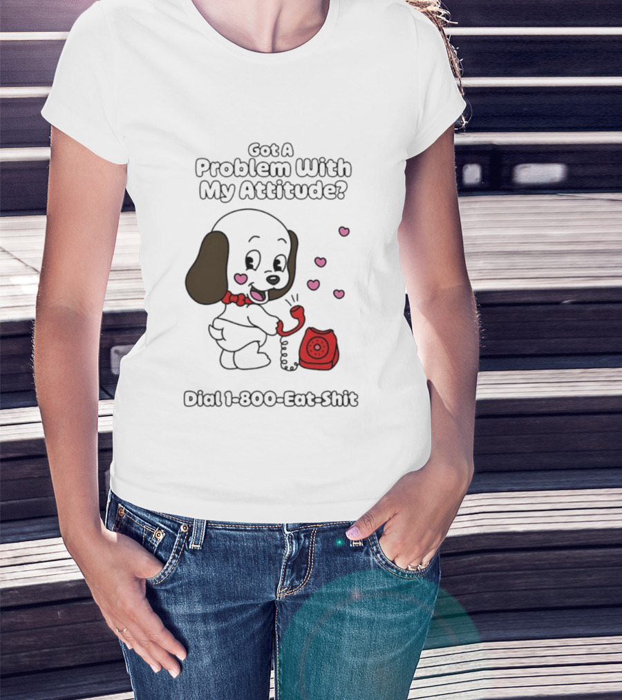 Got A Problem With My Attitude Dial 1 800 Eat Shit Cute Puppy Retro Phone Playful Retro Humor T-Shirt