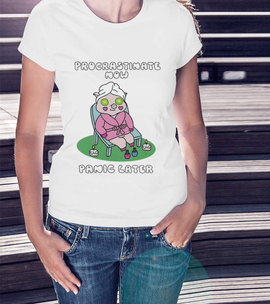 Procrastinate Now Panic Later Pig Spa Relaxation Humor T-Shirt