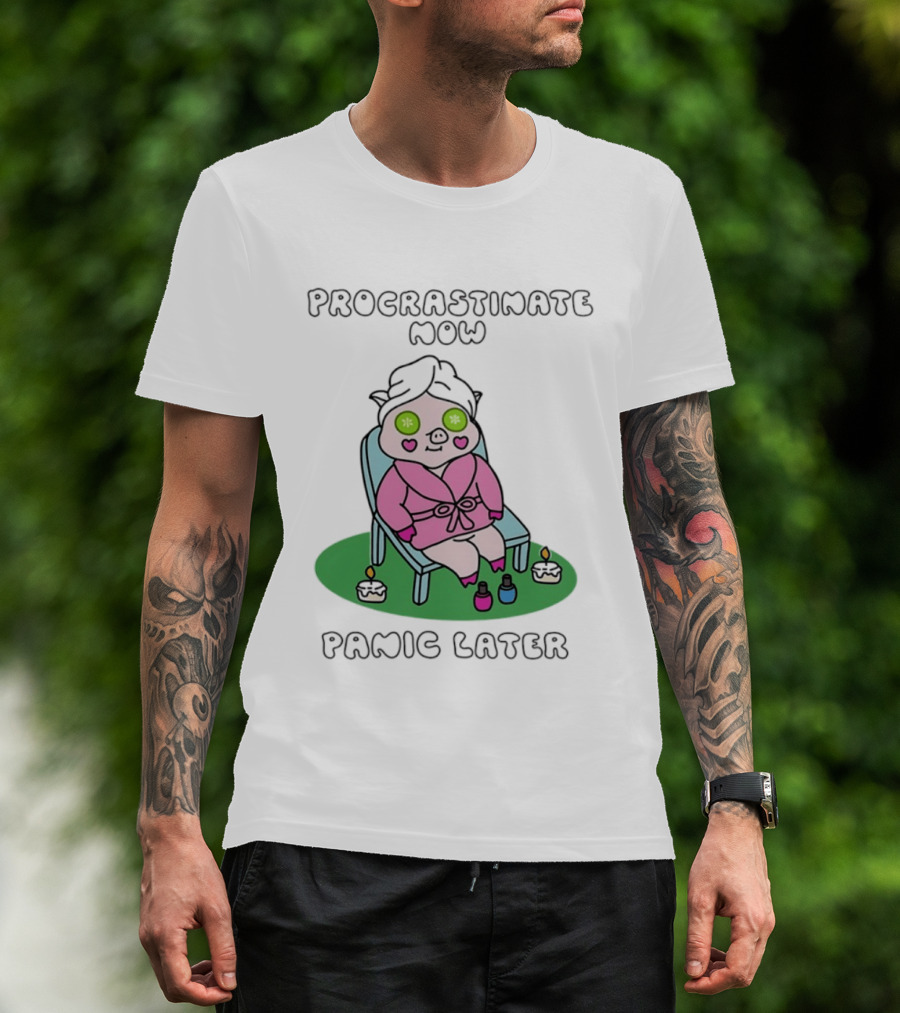 Procrastinate Now Panic Later Pig Spa Relaxation Humor T-Shirt