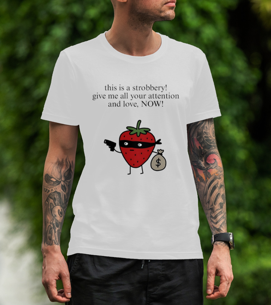 This Is A Strobbery Give Me All Your Attention And Love Now Strawberry Bandit With Money Bag And Mask T-Shirt