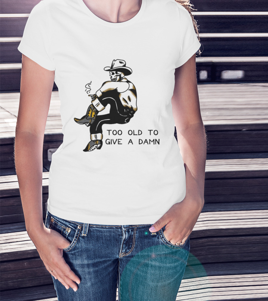 Too Old To Give A Damn Cowboy Skeleton Smoking Boots T-Shirt