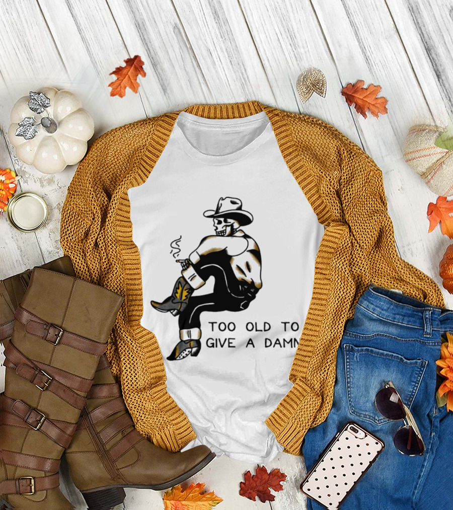 Too Old To Give A Damn Cowboy Skeleton Smoking Boots T-Shirt