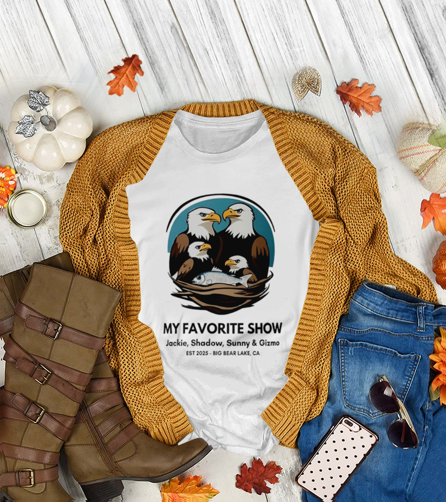 My Favorite Show Jackie Shadow Sunny Gizmo Bald Eagles Est 2025 Big Bear Lake CA T-Shirt
