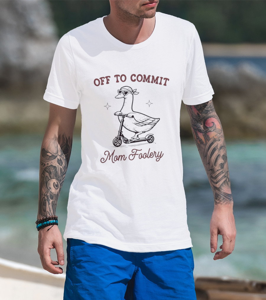 Off To Commit Mom Foolery Goose On Scooter T-Shirt