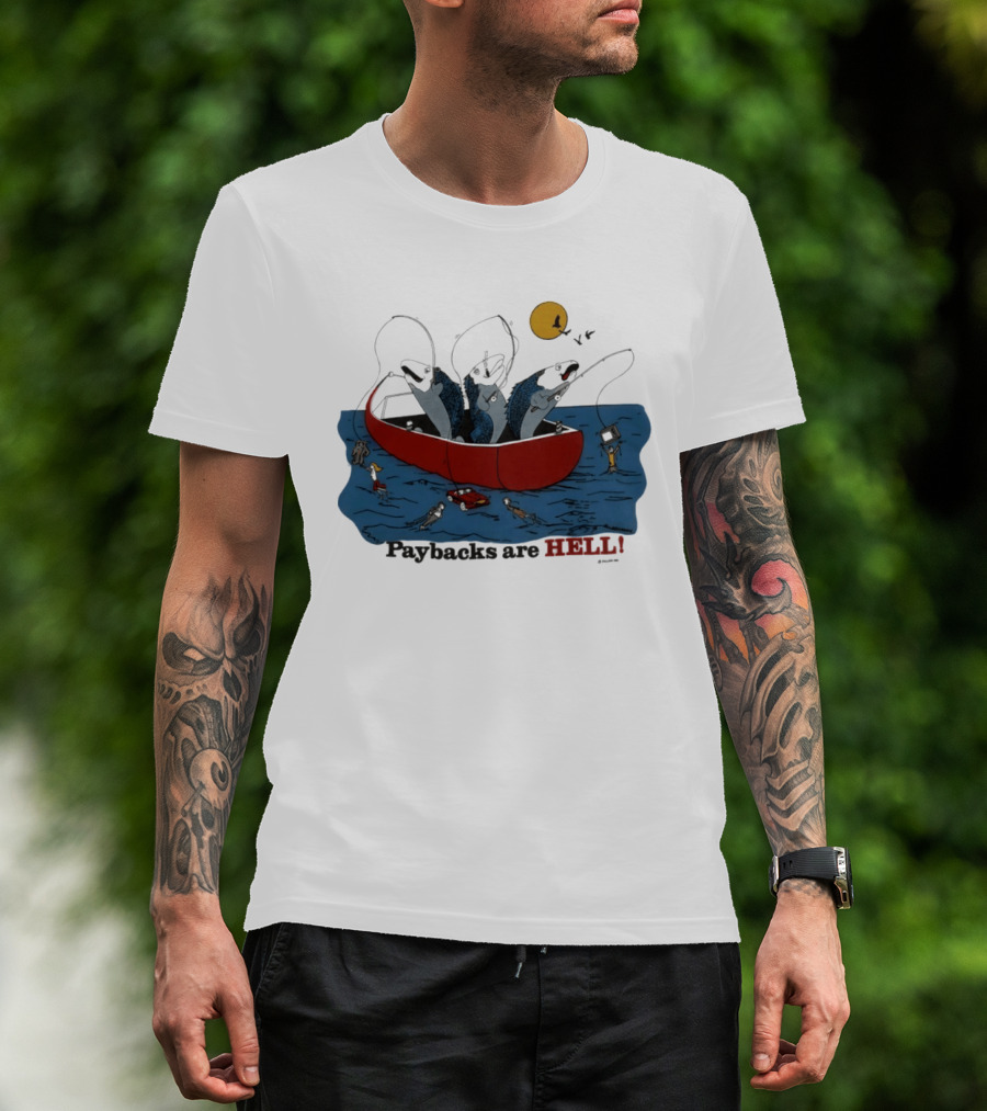 Paybacks Are Hell Fishing Canoe Adventure With Fish In Boat T-Shirt
