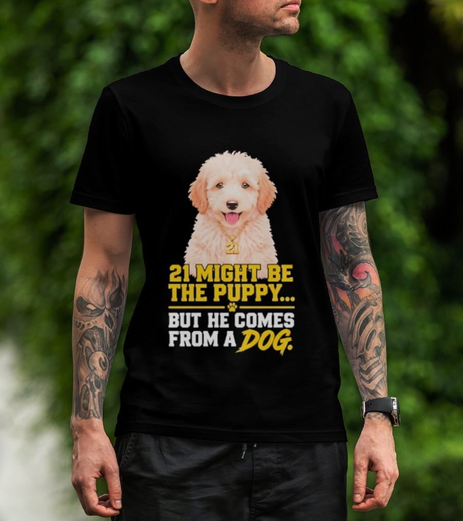 21 Might Be The Puppy But He Comes From A Dog Golden Collar Necklace T-Shirt