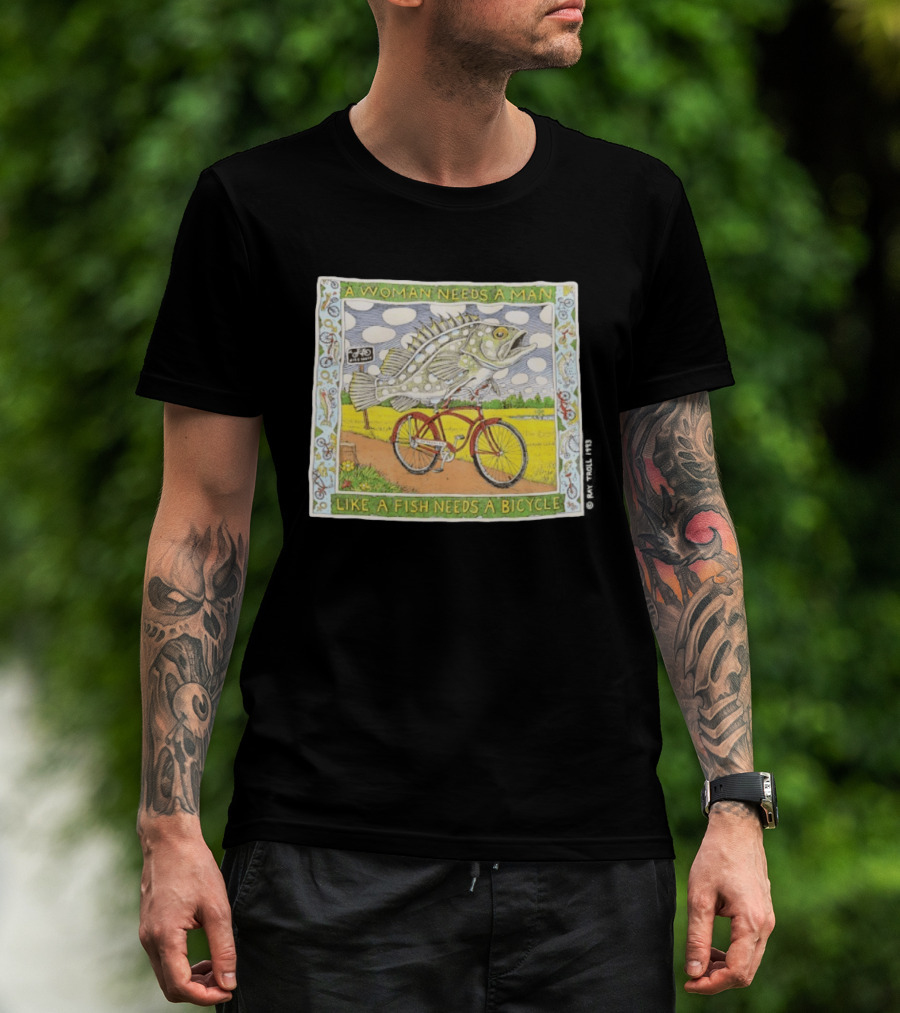 A Woman Needs A Man Like A Fish Needs A Bicycle Ray Troll 1993 T-Shirt
