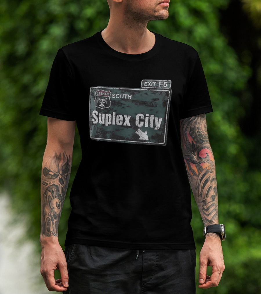 Brock Lesnar Suplex City South Exit F5 Sign T-Shirt