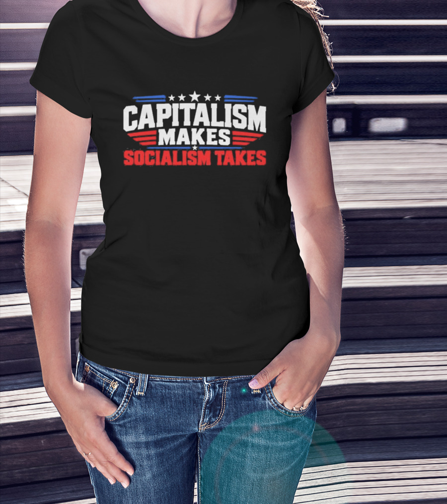 Capitalism Makes Socialism Takes Patriotic Stars And Stripes T-Shirt