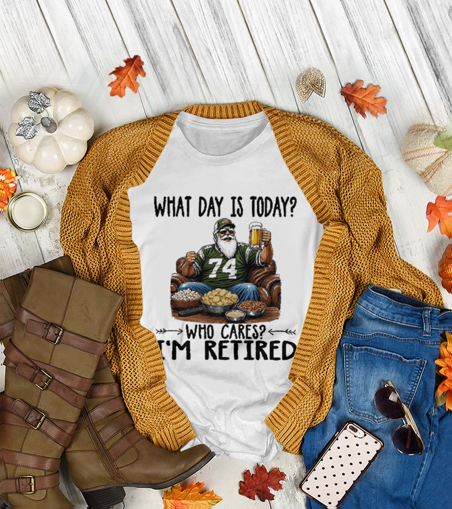 What Day Is Today Who Cares I'm Retired 74 Beer Snacks T-Shirt