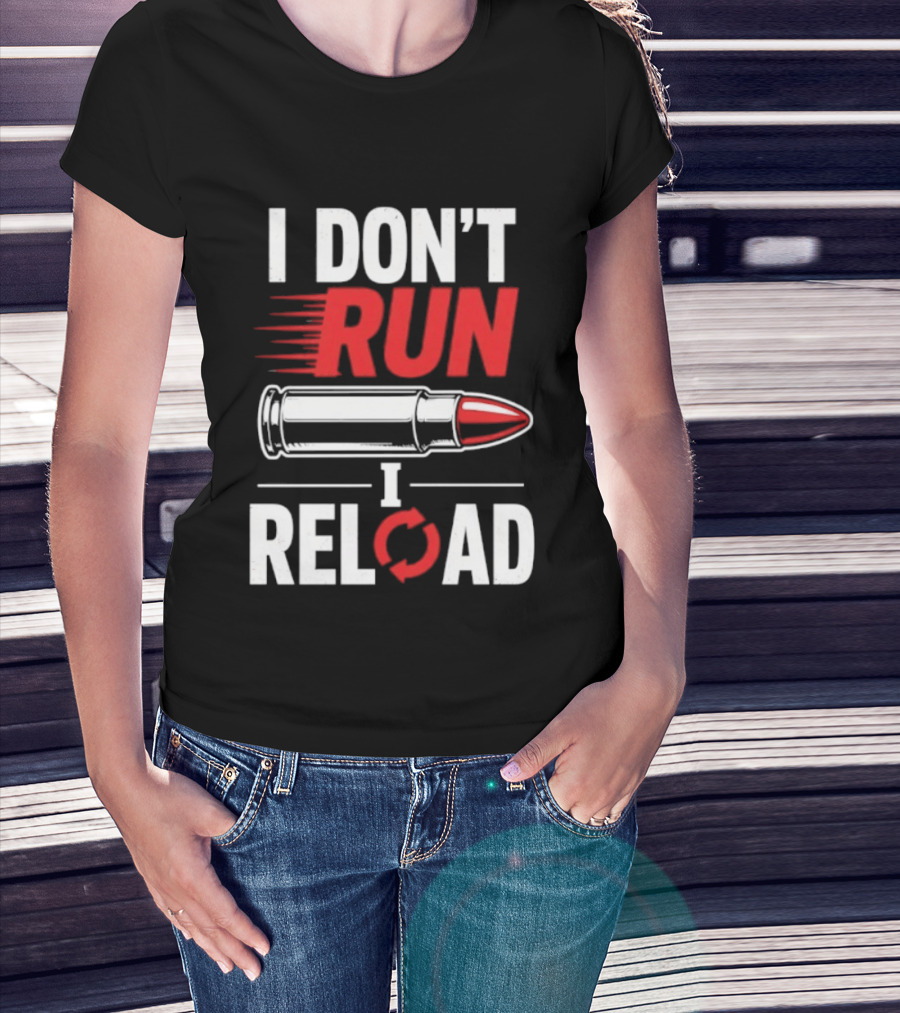 I Don't Run I Reload Bullet Gun Enthusiast Shooting Sports T-Shirt