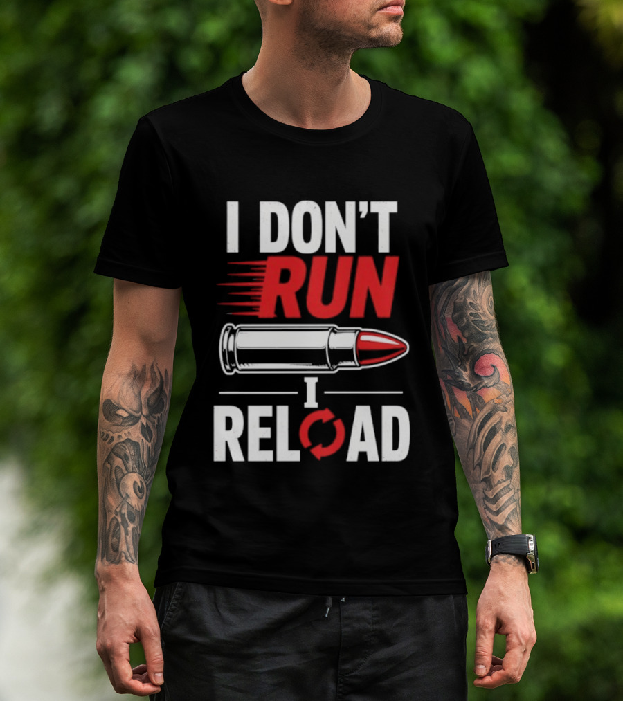 I Don't Run I Reload Bullet Gun Enthusiast Shooting Sports T-Shirt