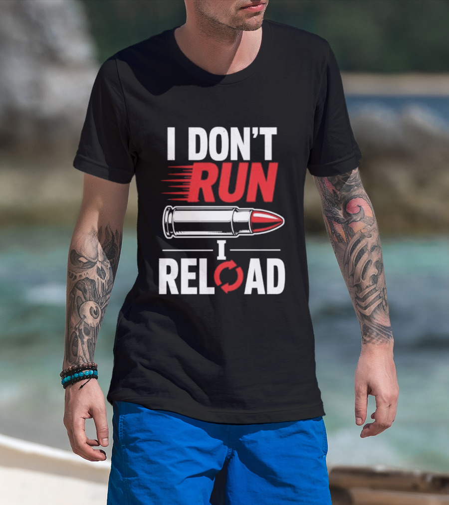 I Don't Run I Reload Bullet Gun Enthusiast Shooting Sports T-Shirt