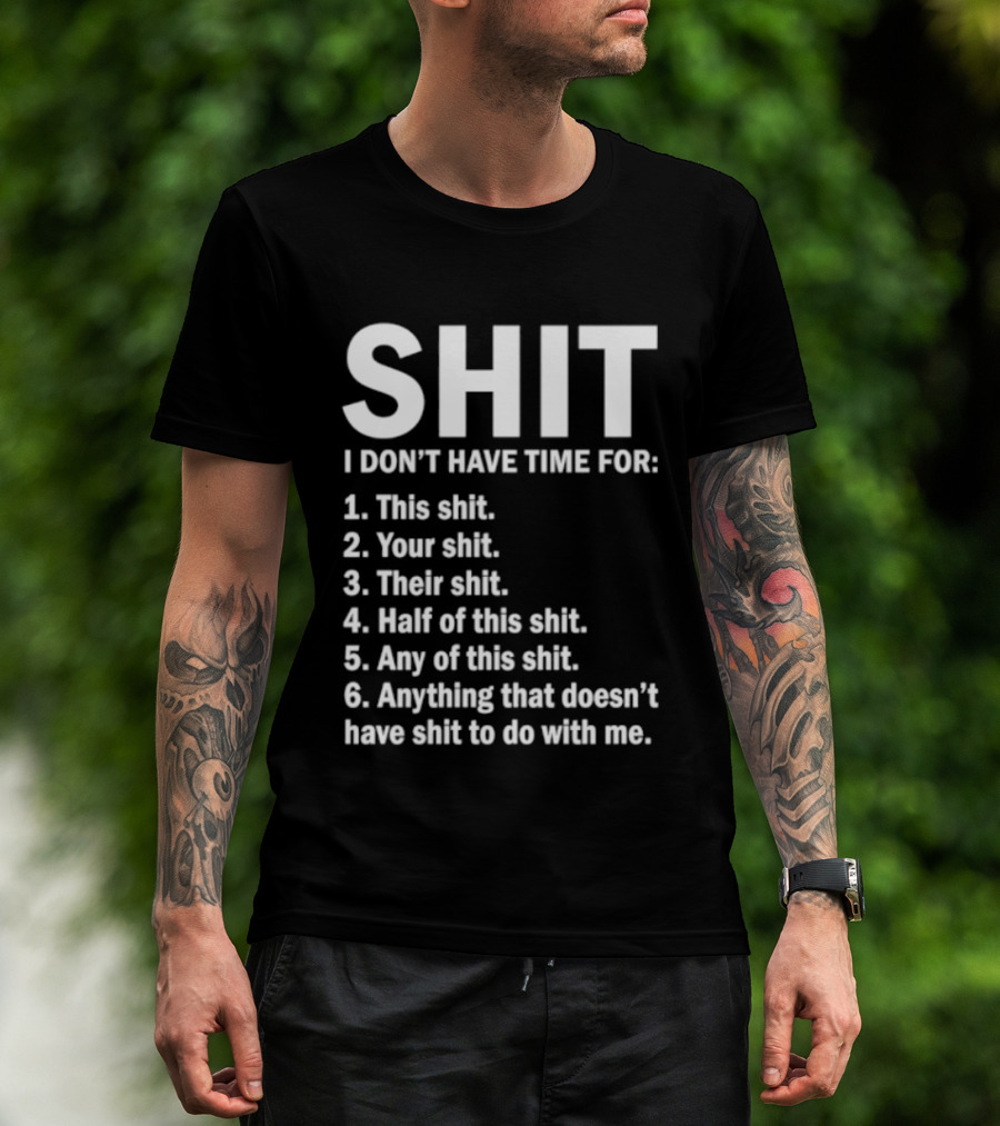 Shit I Don't Have Time For List This Shit Your Shit Their Shit Half Of This Shit Any Of This Shit Anything That Doesn't Have Shit To Do With Me T-Shirt