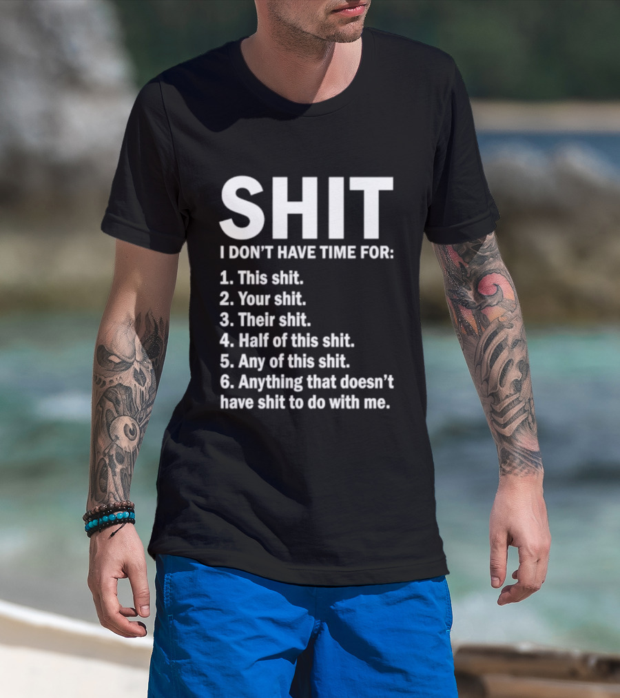 Shit I Don't Have Time For List This Shit Your Shit Their Shit Half Of This Shit Any Of This Shit Anything That Doesn't Have Shit To Do With Me T-Shirt