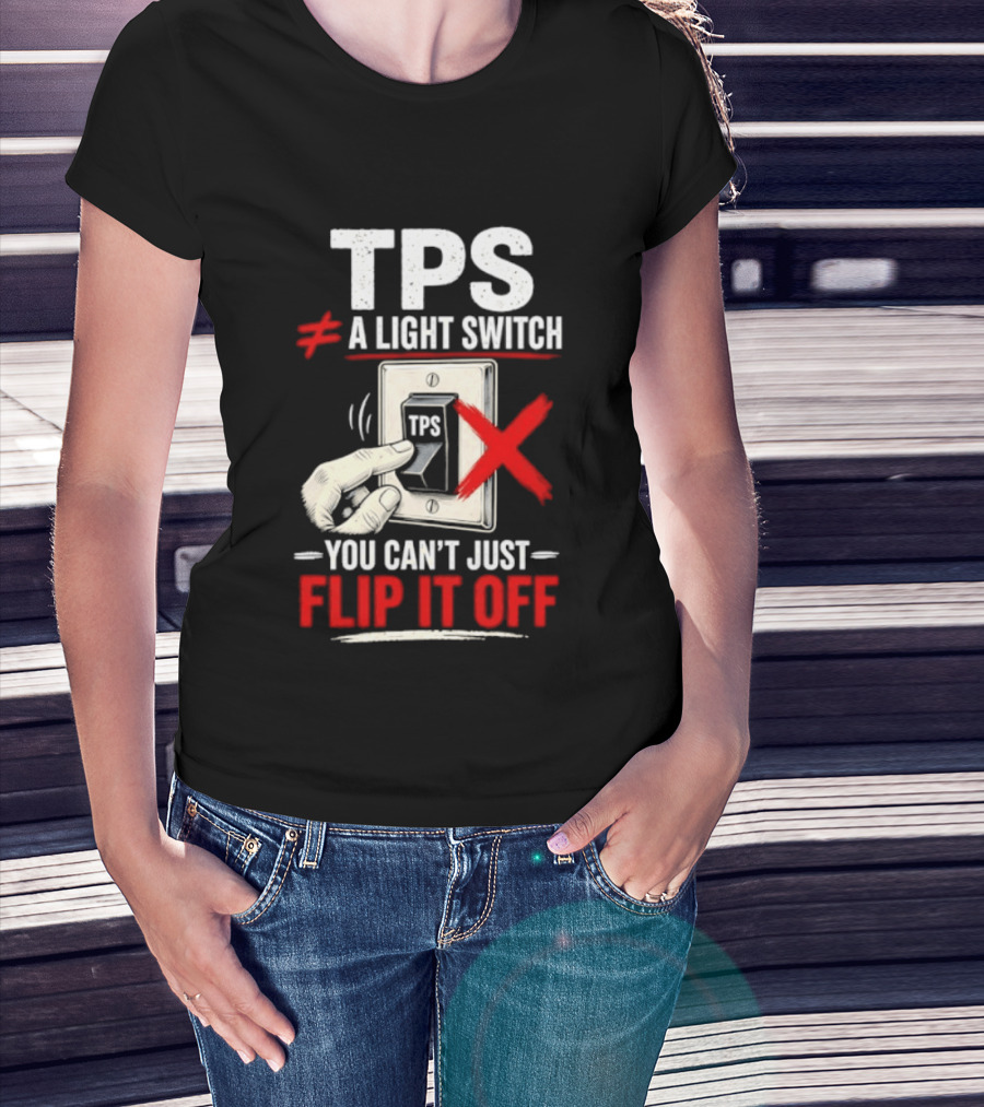 TPS Not A Light Switch Can't Just Flip It Off T-Shirt