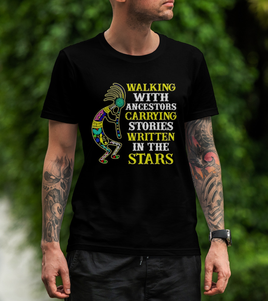 Walking With Ancestors Carrying Stories Written In The Stars Kokopelli T-Shirt