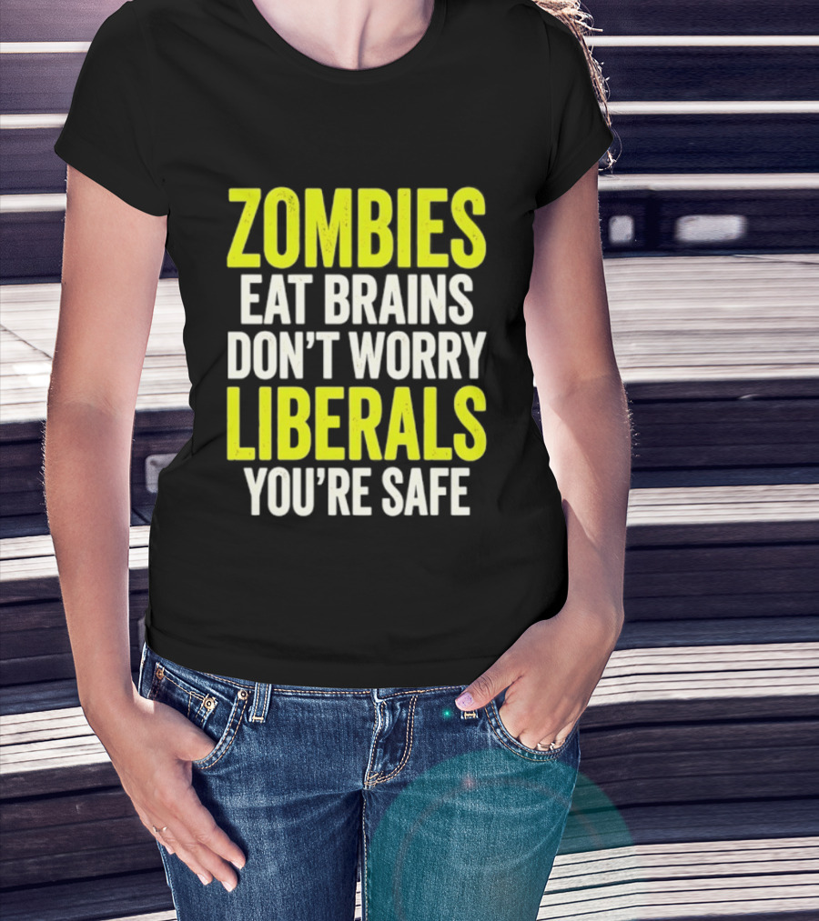 Zombies Eat Brains Don't Worry Liberals You're Safe T-Shirt